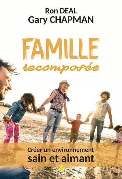 FAMILLE RECOMPOSEE - CREER UN ENVIRONNEMENT SAIN ET AIMANT