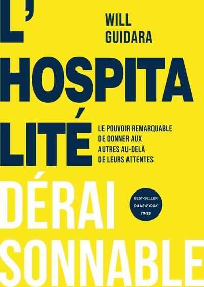 L´HOSPITALITE DERAISONNABLE - LE POUVOIR REMARQUABLE DE DONNER AUX AUTRES AU-DELA DE LEURS ATTENTES