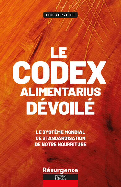 LE CODEX ALIMENTARIUS DECORTIQUE - LE SYSTEME MONDIAL DE STANDARDISATION DE NOTRE NOURRITURE