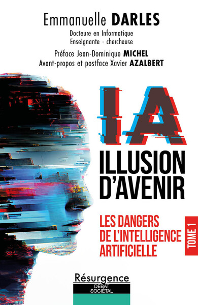 IA ILLUSION D´AVENIR - LES DANGERS DE L´INTELLIGENCE ARTIFICIELLE TOME 1