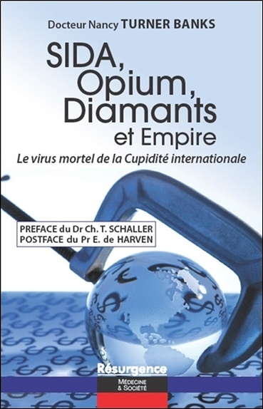 SIDA, OPIUM, DIAMANTS ET EMPIRE - LE VIRUS MORTEL DE LA CUPIDITE INTERNATIO