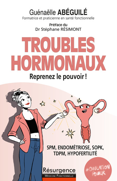 TROUBLES HORMONAUX - REPRENEZ LE POUVOIR ! SPM, ENDOMETRIOSE, SOPK, TDPM, HYPOFERTILITE