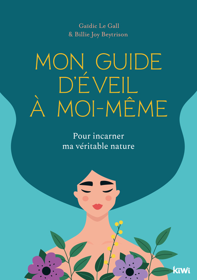 MON GUIDE D´EVEIL A MOI-MEME - POUR INCARNER MA VERITABLE NATURE