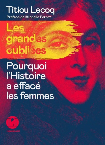 GRANDES OUBLIEES - POURQUOI L´HISTOIRE A EFFACE LES FEMMES