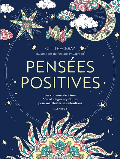PENSEES POSITIVES - LES COULEURS DE L AME 60 COLORIAGES MYSTIQUES POUR MANIFESTER SES INTENTIONS