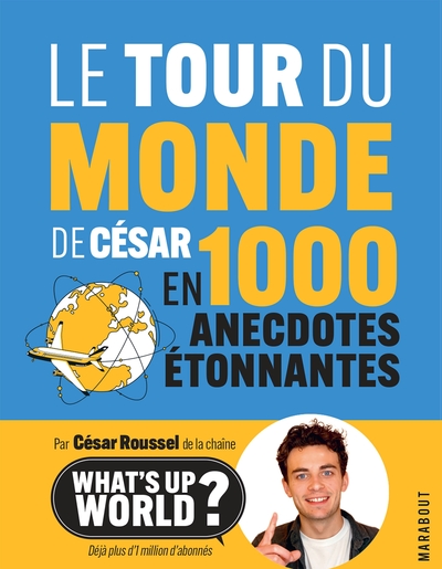 TOUR DU MONDE DE CESAR EN 1000 ANECDOTES ETONNANTES