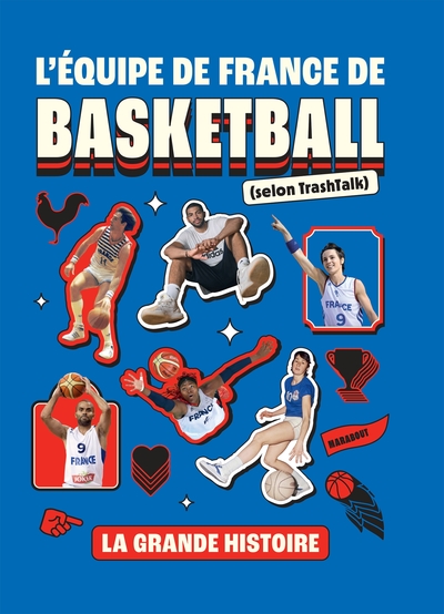 L´EQUIPE DE FRANCE DE BASKETBALL (SELON TRASHTALK) - LA GRANDE HISTOIRE