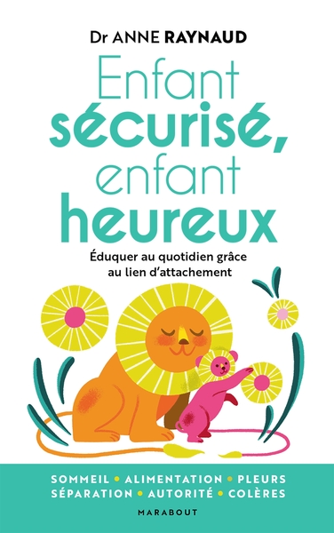 ENFANT SECURISE, ENFANT HEUREUX - EDUQUER AU QUOTIDIEN GRACE AU LIEN D ATTA