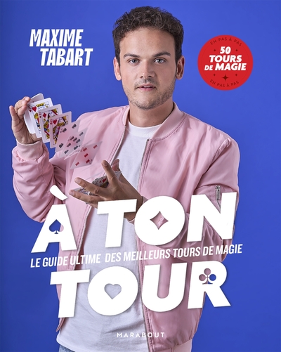 A TON TOUR - LE GUIDE ULTIME DES MEILLEURS TOURS DE MAGIE - EN PAS A PAS 50