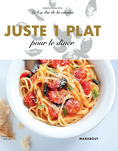 B.A-B.A DE LA CUISINE -  JUSTE 1 PLAT POUR LE DINER