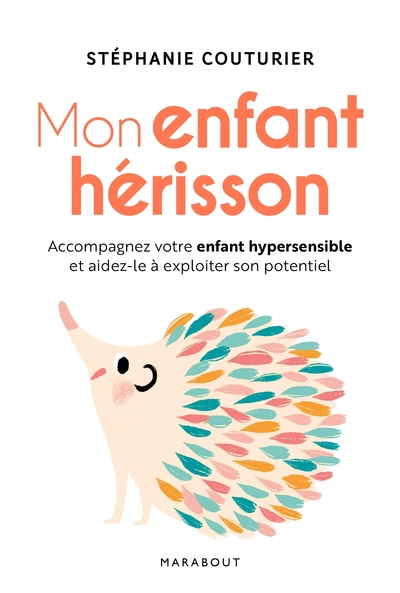 MON ENFANT HERISSON - ACCOMPAGNER VOTRE ENFANT HYPERSENSIBLE ET AIDEZ-LE A 