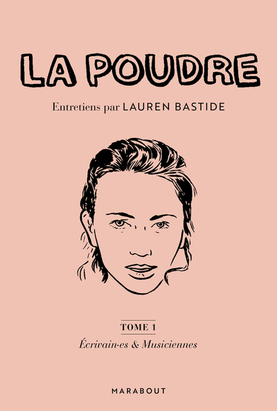 POUDRE : ENTRETIENS PAR LAUREN BASTIDE - TOME 1 : ECRIVAIN.ES ET MUSICIE