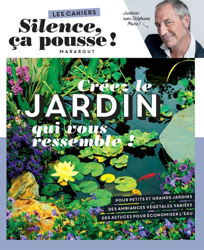 SILENCE CA POUSSE - CREEZ LE JARDIN QUI VOUS RESSEMBLE !