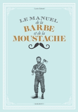 PETIT MANUEL DE LA MOUSTACHE ET DE LA BARBE