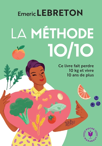 METHODE 10/10 - CE LIVRE FAIT PERDRE 10 KG ET VIVRE 10 ANS DE PLUS