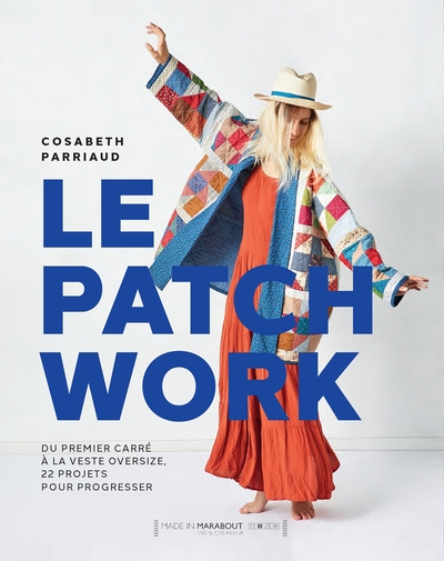PATCHWORK - DU PREMIER CARRE A LA VESTE OVERSIZE, 20 PROJETS POUR PROGRE