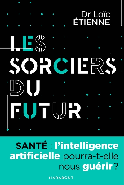 SORCIERS DU FUTUR : L´INTELLIGENCE ARTIFICIELLE POURRA-T-ELLE NOUS GUERIR ?