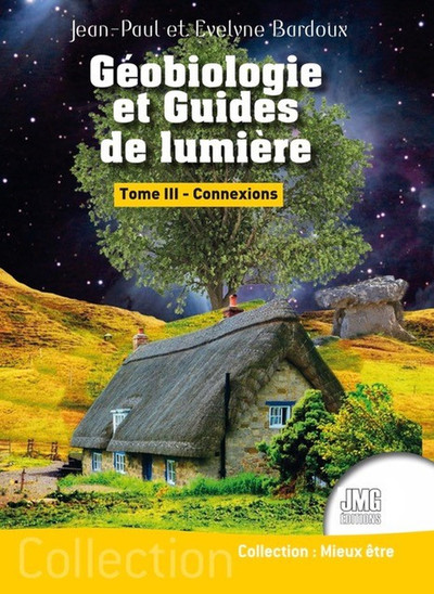 GEOBIOLOGIE ET GUIDES DE LUMIERE TOME 3 - CONNEXIONS