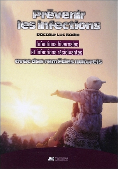PREVENIR LES INFECTIONS - INFECTIONS HIVERNALES ET INFECTIONS RECIDIVANTES AVEC DES REMEDES NATURELS