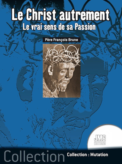 CHRIST AUTREMENT - LE VRAI SENS DE SA PASSION