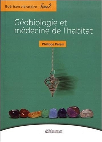 GUERISON VIBRATOIRE TOME 2 - GEOBIOLOGIE ET MEDECINE DE L´HABITAT
