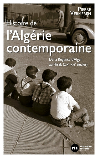 HISTOIRE DE L´ALGERIE CONTEMPORAINE - DE LA REGENCE D´ALGER AU HIRAK (XIXE-XXIE SIECLES)