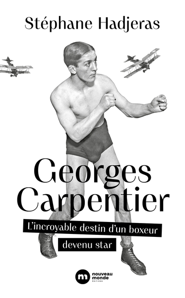 GEORGES CARPENTIER - L´INCROYABLE DESTIN D´UN BOXEUR DEVENU STAR