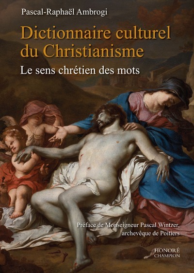 DICTIONNAIRE CULTUREL DU CHRISTIANISME - LE SENS CHRETIEN DES MOTS