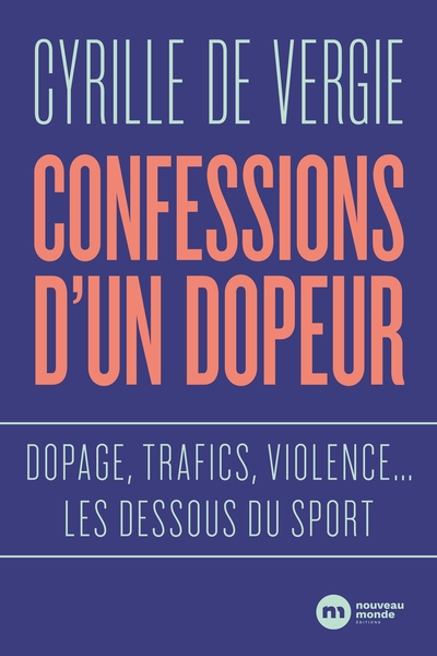 CONFESSIONS D´UN DOPEUR - DOPAGE, TRAFICS, VIOLENCES... LES DESSOUS DU SPORT