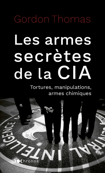 ARMES SECRETES DE LA CIA - TORTURES, MANIPULATIONS ET ARMES CHIMIQUES