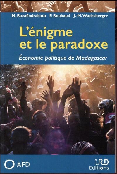 ENIGME ET LE PARADOXE - ECONOMIE POLITIQUE DE MADAGASCAR