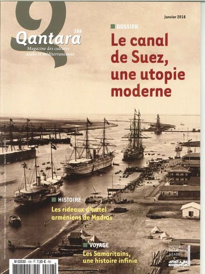 QANTARA N 106 LE CANAL DE SUEZ UNE UTOPIE MODERNE JANVIER/MARS 2018
