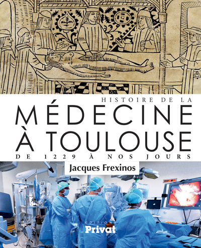 HISTOIRE DE LA MEDECINE A TOULOUSE DE 1229 A NOS JOURS
