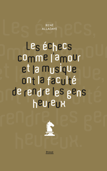 ECHECS COMME L´AMOUR ET LA MUSIQUE ONT LA FACULTE DE RENDRE LES GENS HEUREUX