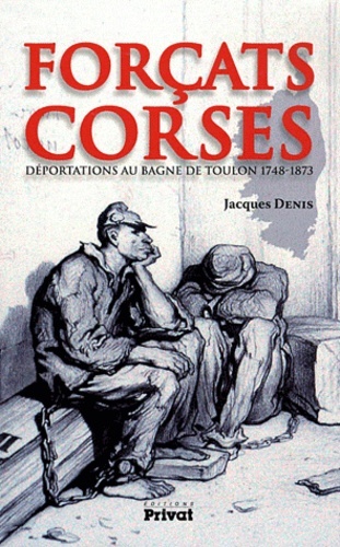 FORCATS CORSES, DEPORTATIONS AU BAGNE DE TOULON 1748 - 1873