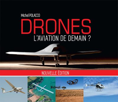 DRONES, L´AVIATION DE DEMAIN (NOUVELLE EDITION)