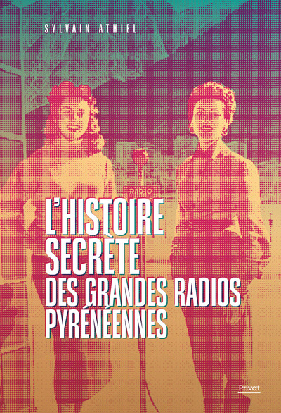 L´HISTOIRE SECRETE DES GRANDES RADIOS PYRENEENNES - LA SAGA DES RADIOS AU C?UR DES PYRENEES