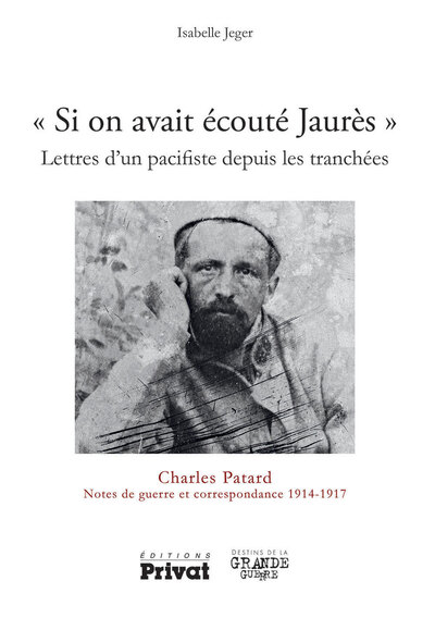 SI ON AVAIT ECOUTE JAURES CHARLES PATARD, NOTES DE GUERRE 1914-1918