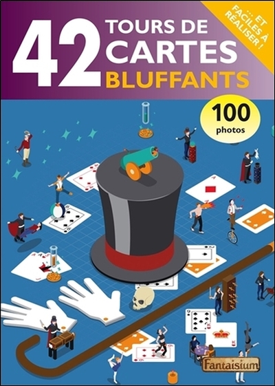 42 TOURS DE CARTES BLUFFANTS... ET FACILES A REALISER !