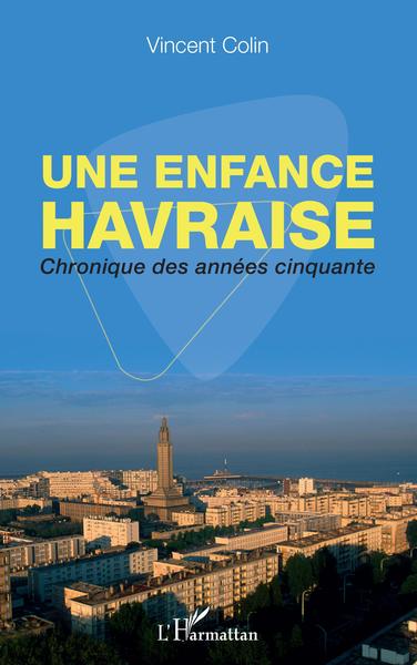 ENFANCE HAVRAISE - CHRONIQUE DES ANNEES CINQUANTE