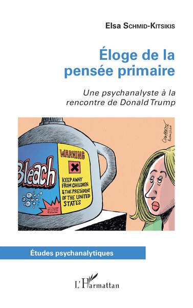 ELOGE DE LA PENSEE PRIMAIRE - UNE PSYCHANALYSTE A LA RENCONTRE DE DONALD TRUMP
