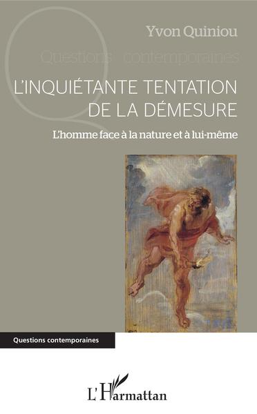 L´INQUIETANTE TENTATION DE LA DEMESURE - L´HOMME FACE A LA NATURE ET A LUI-