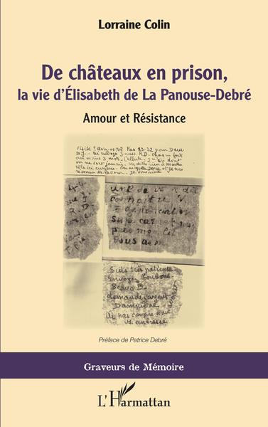 DE CHATEAUX EN PRISON, LA VIE D´ELISABETH DE LA PANOUSE-DEBRE - AMOUR ET RE