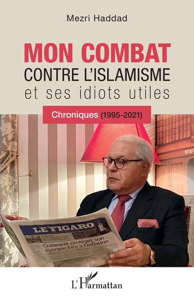 MON COMBAT CONTRE L´ISLAMISME ET SES IDIOTS UTILES - CHRONIQUES (1995-2021)