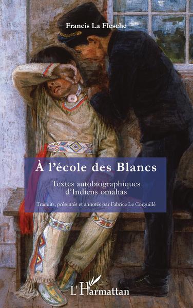 A L´ECOLE DES BLANCS - TEXTES AUTOBIOGRAPHIQUES D´INDIENS OMAHAS