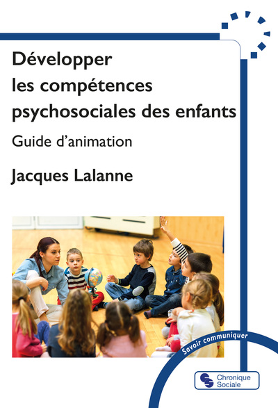 DEVELOPPER LES COMPETENCES PSYCHOSOCIALES DES ENFANTS - GUIDE D´ANIMATION