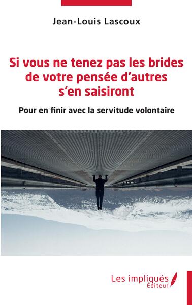 SI VOUS NE TENEZ PAS LES BRIDES DE VOTRE PENSEE D´AUTRES S´EN SAISIRONT - P