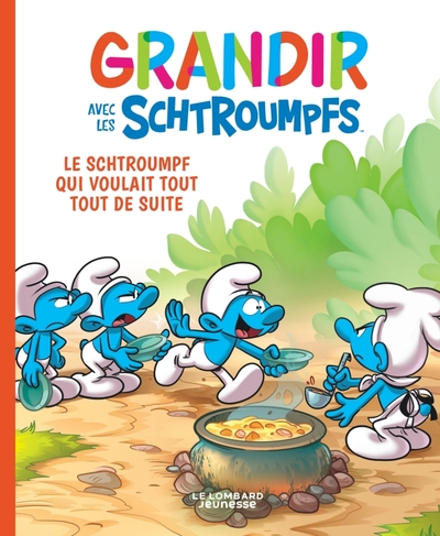 GRANDIR AVEC LES SCHTROUMPFS  - TOME 7 - LE SCHTROUMPF QUI VOULAIT TOUT TOUT DE SUITE