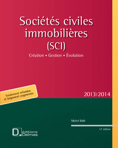 SOCIETES CIVILES IMMOBILIERES (SCI) 2013/2014  - CREATION . GESTION . EVOLUTION - 12E ED.