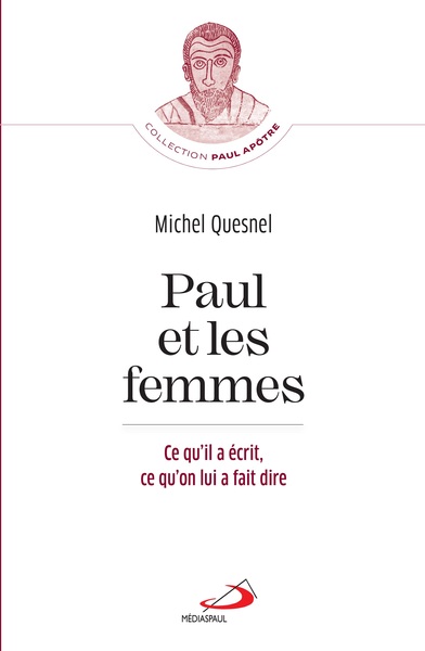 PAUL ET LES FEMMES - CE QU´IL A ECRIT, CE QU´ON LUI A FAIT DIRE